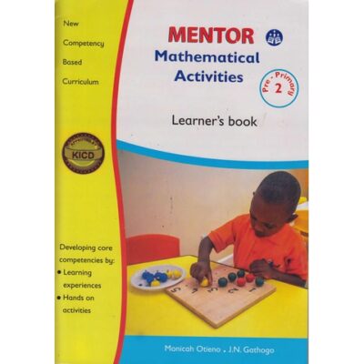 Mentor Mathematical activities Learner’s PP2 by J.N.Gathogo, Monicah Oti…