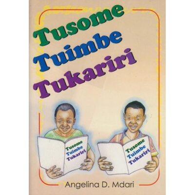 Tusome, Tuimbe, Tukariri by Angelina D.Mdari
