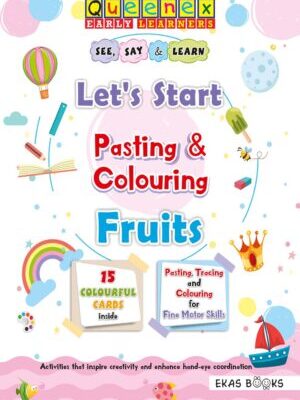 Queenex: Let’s Start Pasting & Colouring Fruits by Ekas Books