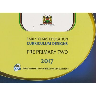 Early Years Curriculum designs PRE PRIMARY 2 2017 by KICD