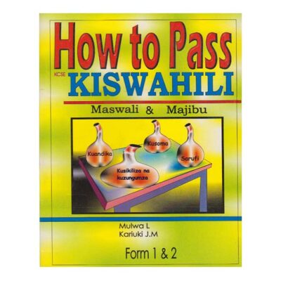 How to pass KCSE Kiswahili maswali na majibu … by Mulwa L, Kariuki J.M