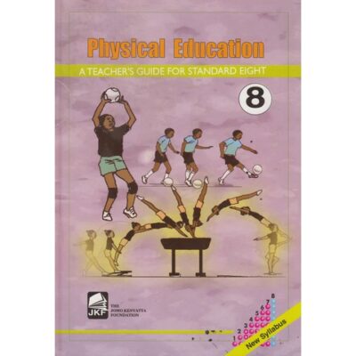 Physical Education A Teacher’s Guide for Standard Eight … by The Jomo Kenyatta Founda…