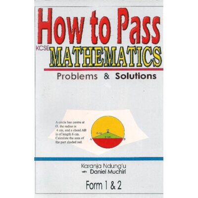 How to Pass Mathematics Problems Form 1 & … by Ndung’u