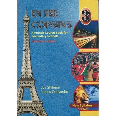 Entre Copains French Form 3 Teacher’s book by Shihemi,Odhiambo,