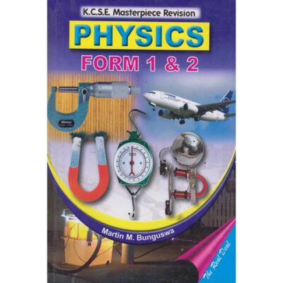 KCSE Masterpiece Physics Form 1 & 2 by Martin M. Bunguswa