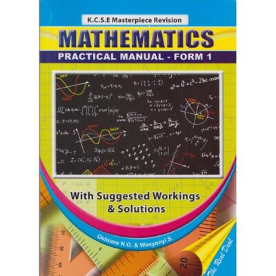 KCSE Masterpiece Revision Mathematics Practical Manual Form 1 by Oshome N. O, Wanyonyi S.