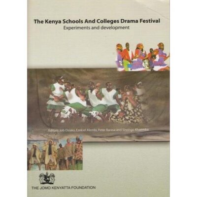 Kenya Schools and Colleges Drama festival experiments and … by Job Osiako,Ezekiel Alemb…