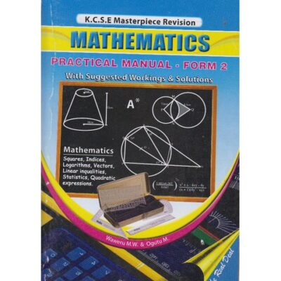 KCSE Masterpiece Revision Mathematics practical manual Form 2 by Waweru M.W,Ogutu M