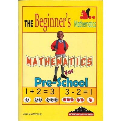 The Beginners Mathematics Pre- School by Wanyoike