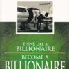 Think Like a Billionaire, Become a Billionaire
