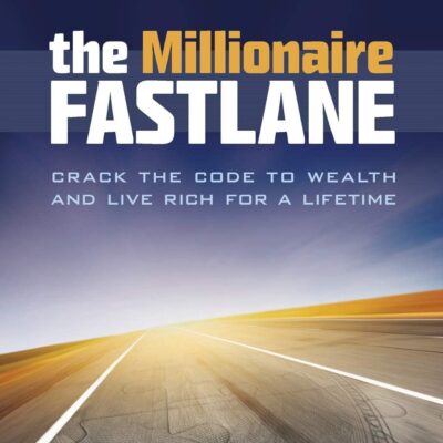 The Millionaire Fastlane: Crack the Code to Wealth and Live Rich for a Lifetime!