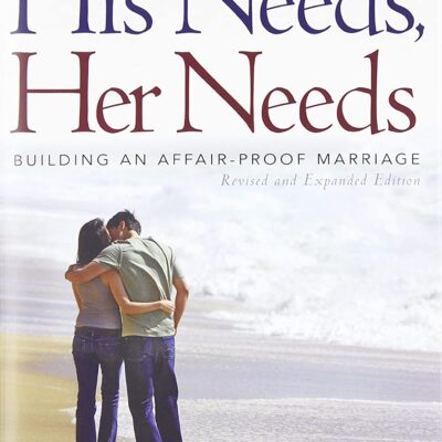 His Needs, Her Needs: Building an Affair-Proof Marriage