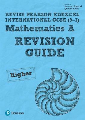 Pearson REVISE Edexcel International GCSE 9-1 Maths A Revision Guide : for home learning, 2022 and 2023 assessments and exams
