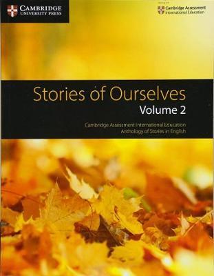 Stories of Ourselves: Volume 2 : Cambridge Assessment International Education Anthology of Stories in English
