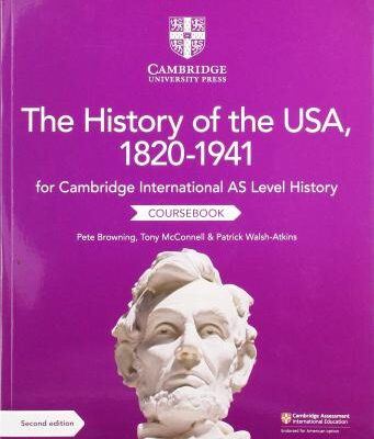 Cambridge International AS Level History The History of the USA, 1820-1941 Coursebook