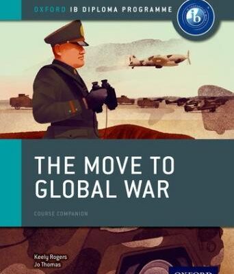 Oxford IB Diploma Programme: The Move to Global War Course Companion