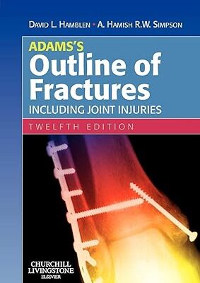 Adams's Outline of Fractures 12th Edition by David L. Hamblen PhD DSc FRCS(Edinburgh England Glasgow) (Author), Hamish Simpson DM(Oxon) FRCS(Ed & England) (Author)