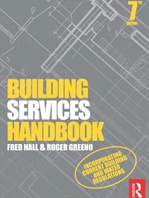 Building Services Handbook 7th Edition by Fred Hall (Author), Roger Greeno (Author)