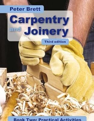Carpentry and Joinery Book Two: Practical Activities Third Edition 3rd Edition by Peter Brett (Author)