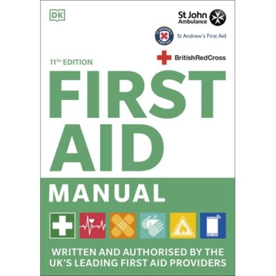 First Aid Manual 11th Edition: Written and Authorised by the UK's Leading First Aid Providers by DK