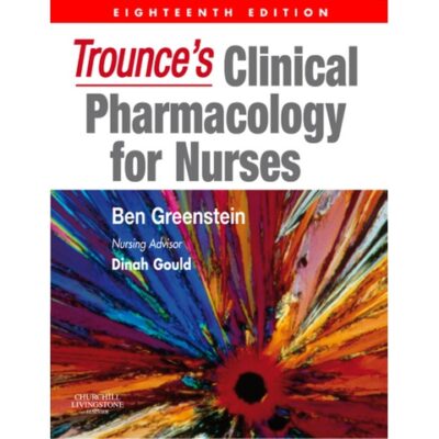 Trounce's Clinical Pharmacology for Nurses by Greenstein, Ben, Gould, Dinah